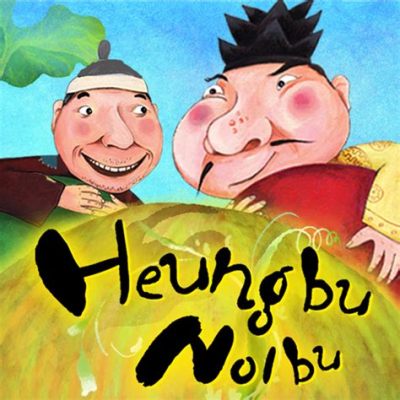 Heungbu and Nolbu! A Timeless Tale Exploring Envy, Humility, and the Nature of Good Fortune